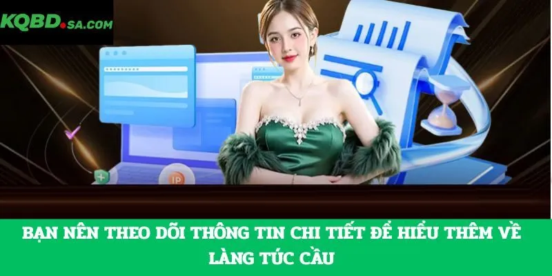 Bạn nên theo dõi thông tin chi tiết để hiểu thêm về làng túc cầu