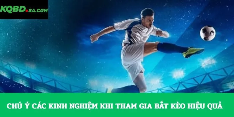 Chú ý các kinh nghiệm khi tham gia bắt kèo hiệu quả