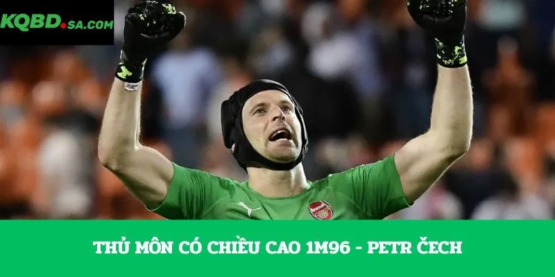Thủ môn có chiều cao 1m96 - Petr Čech